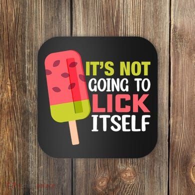 ItS Not Going To Lick Itself Summer Clothes Ice Cream Party Coaster