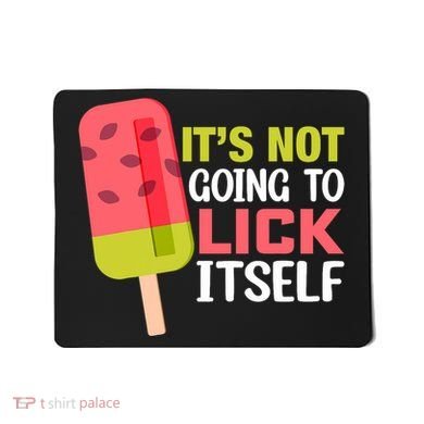 ItS Not Going To Lick Itself Summer Clothes Ice Cream Party Mousepad