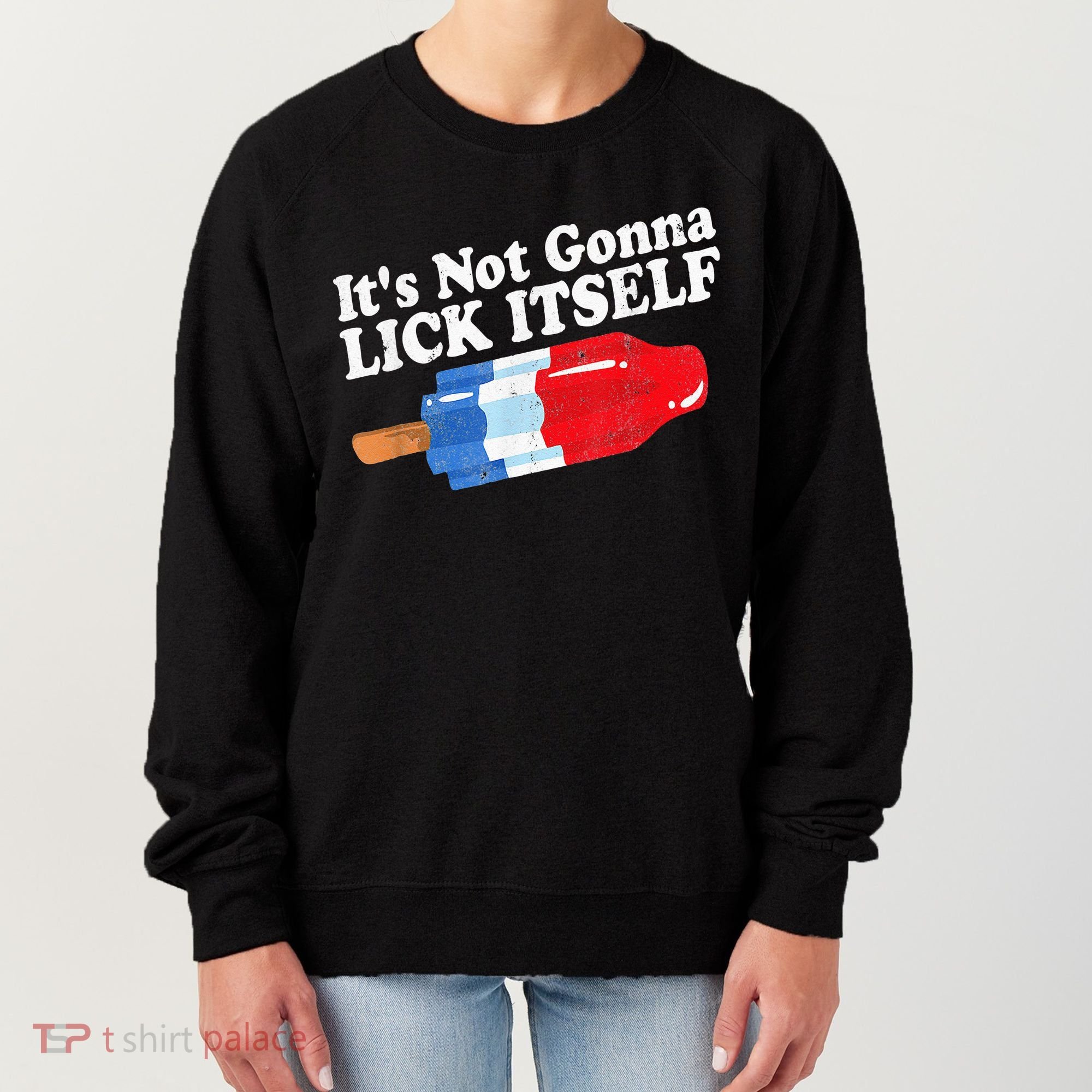 It's not Gonna Lick Itself 4th of July celebration Women's Sweatshirt