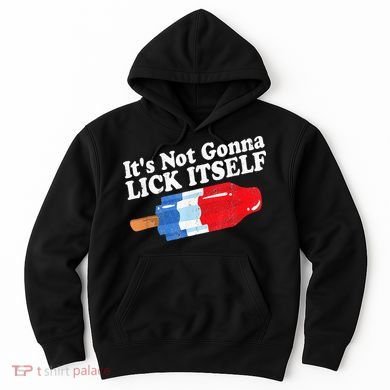 It's not Gonna Lick Itself 4th of July celebration Hoodie