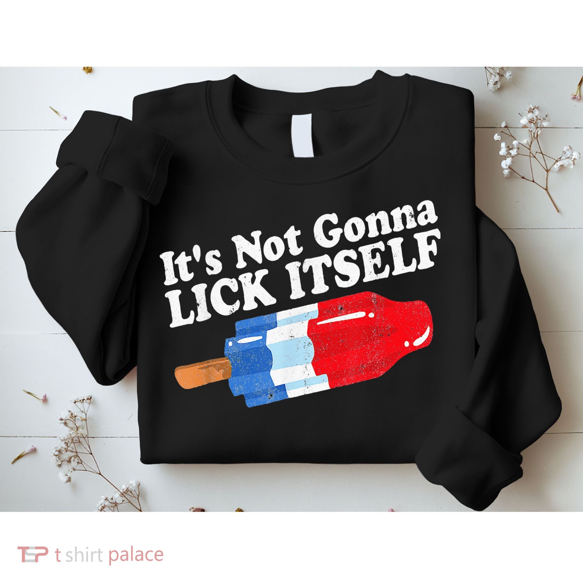 It's not Gonna Lick Itself 4th of July celebration Sweatshirt