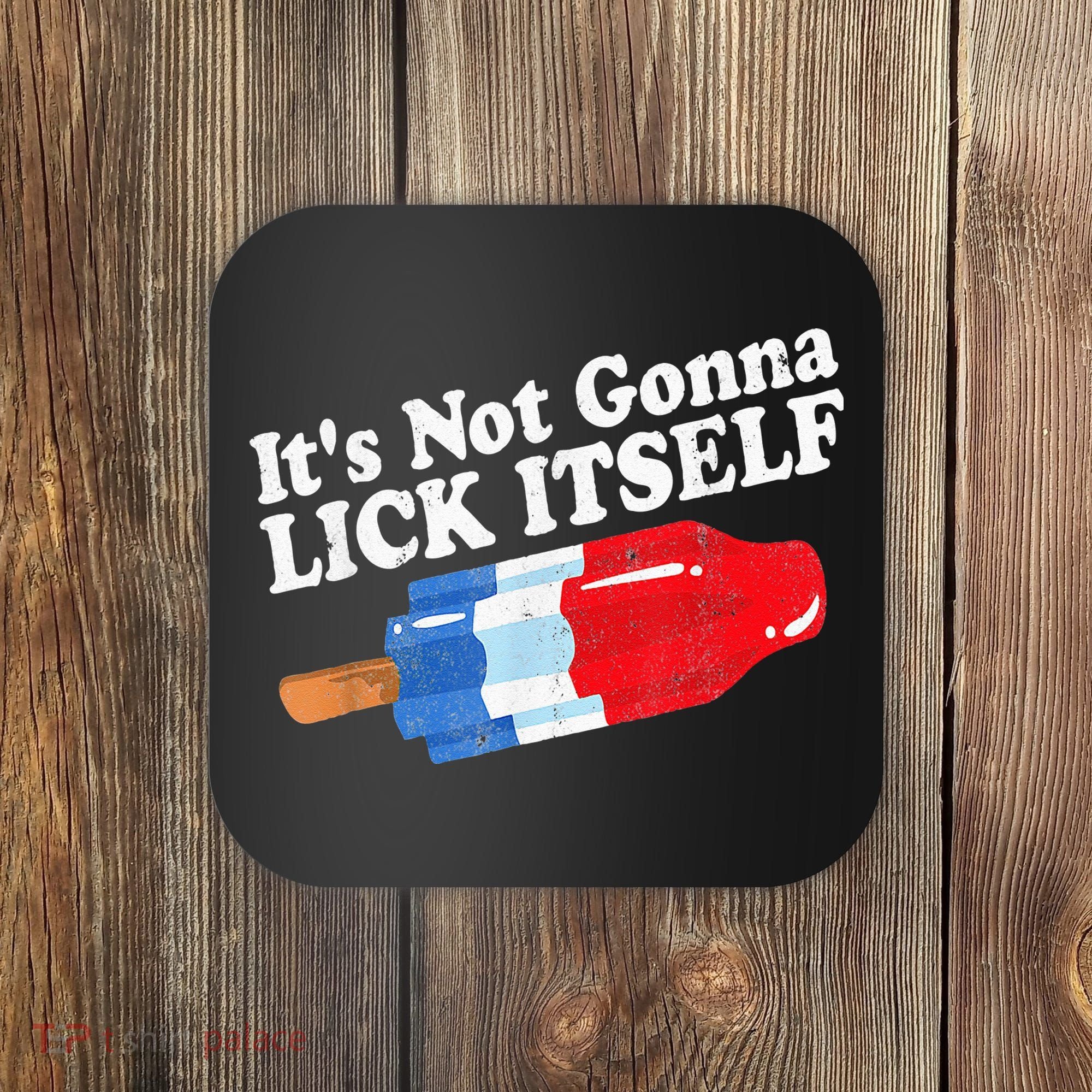 It's not Gonna Lick Itself 4th of July celebration Coaster