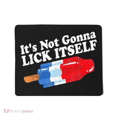 It's not Gonna Lick Itself 4th of July celebration Mousepad