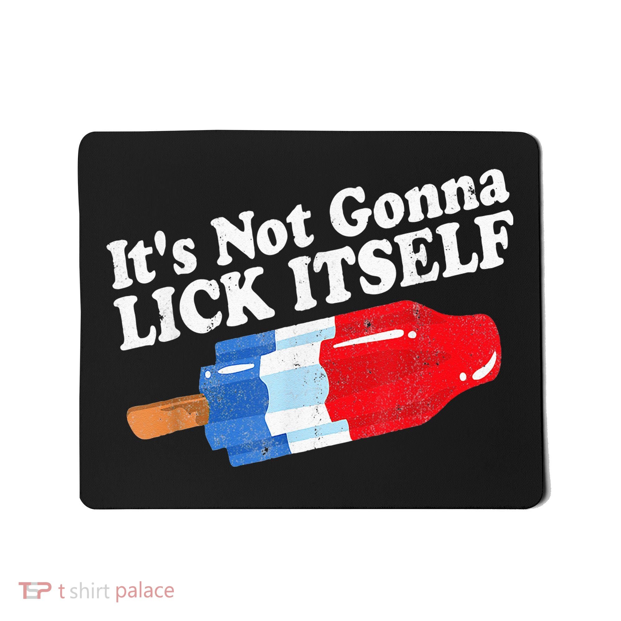 It's not Gonna Lick Itself 4th of July celebration Mousepad