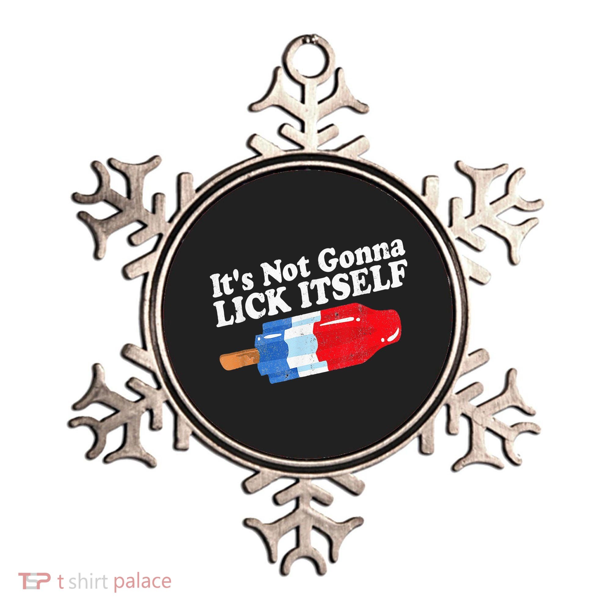 It's not Gonna Lick Itself 4th of July celebration Ornament