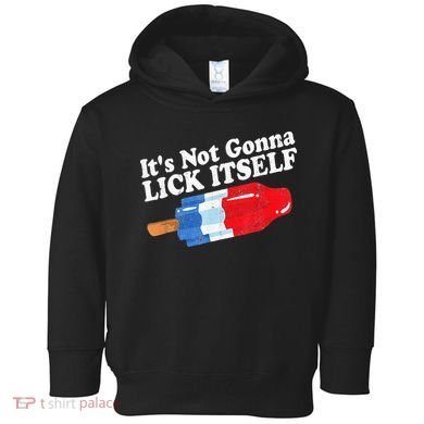 It's not Gonna Lick Itself 4th of July celebration Toddler Hoodie