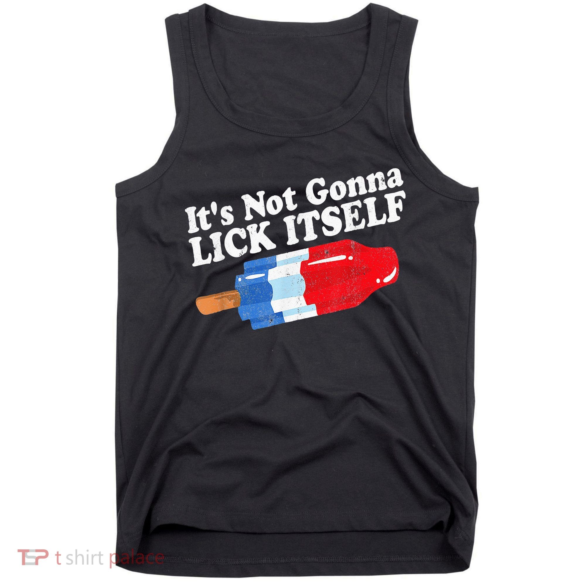 It's not Gonna Lick Itself 4th of July celebration Tank Top