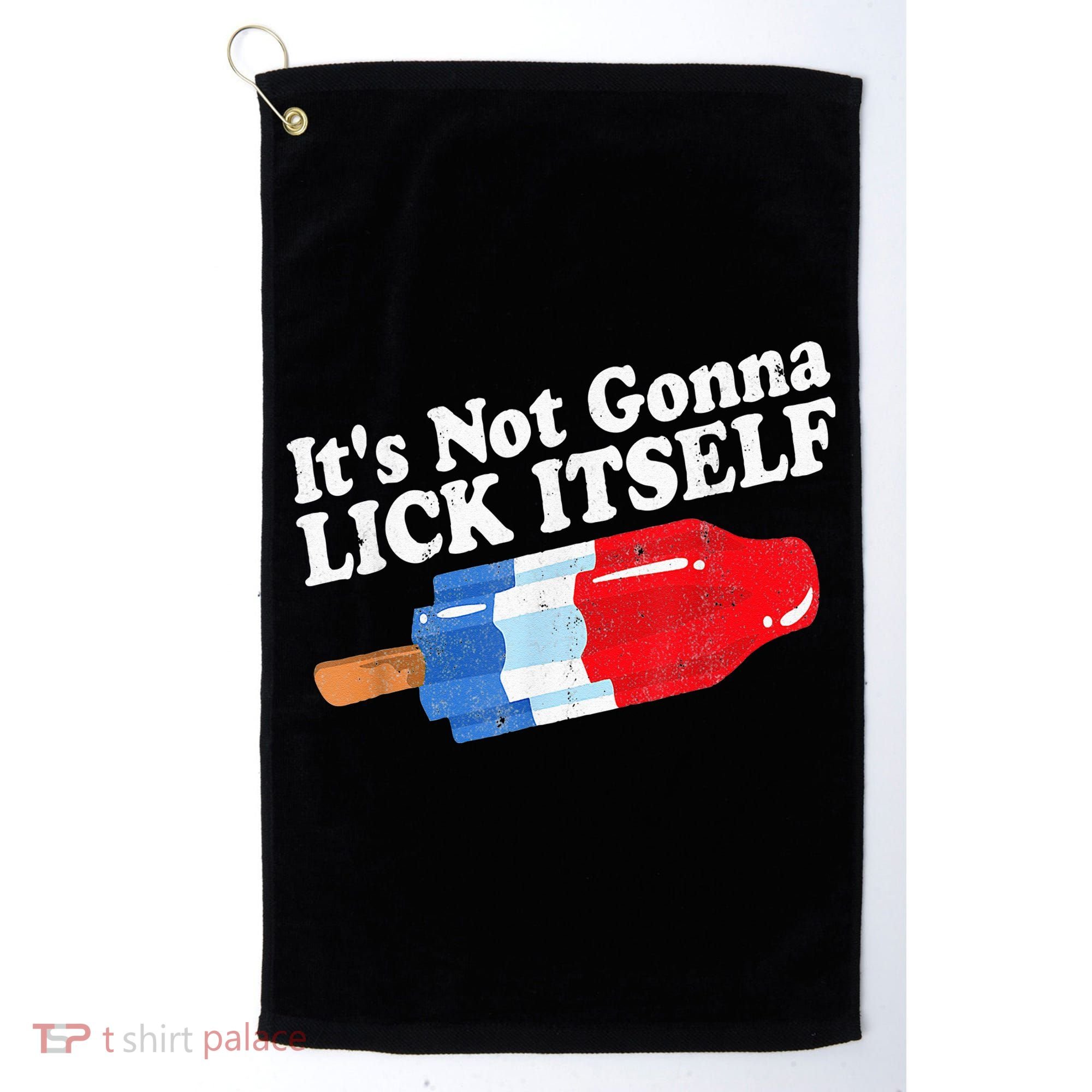 It's not Gonna Lick Itself 4th of July celebration Golf Towel