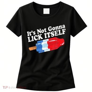 It's not Gonna Lick Itself 4th of July celebration Women's T-Shirt