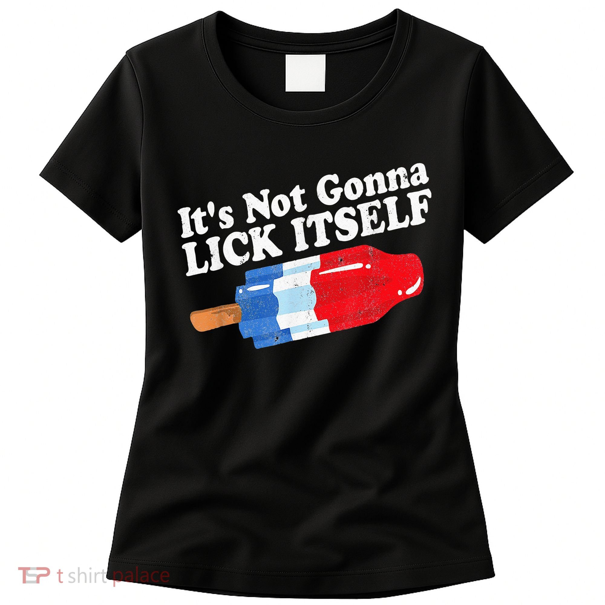 It's not Gonna Lick Itself 4th of July celebration Women's T-Shirt