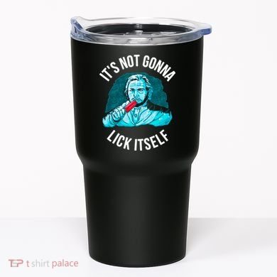 It's Not Gonna Lick Itself Funny Popsicle Tumbler