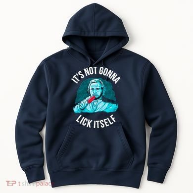 It's Not Gonna Lick Itself Funny Popsicle Hoodie