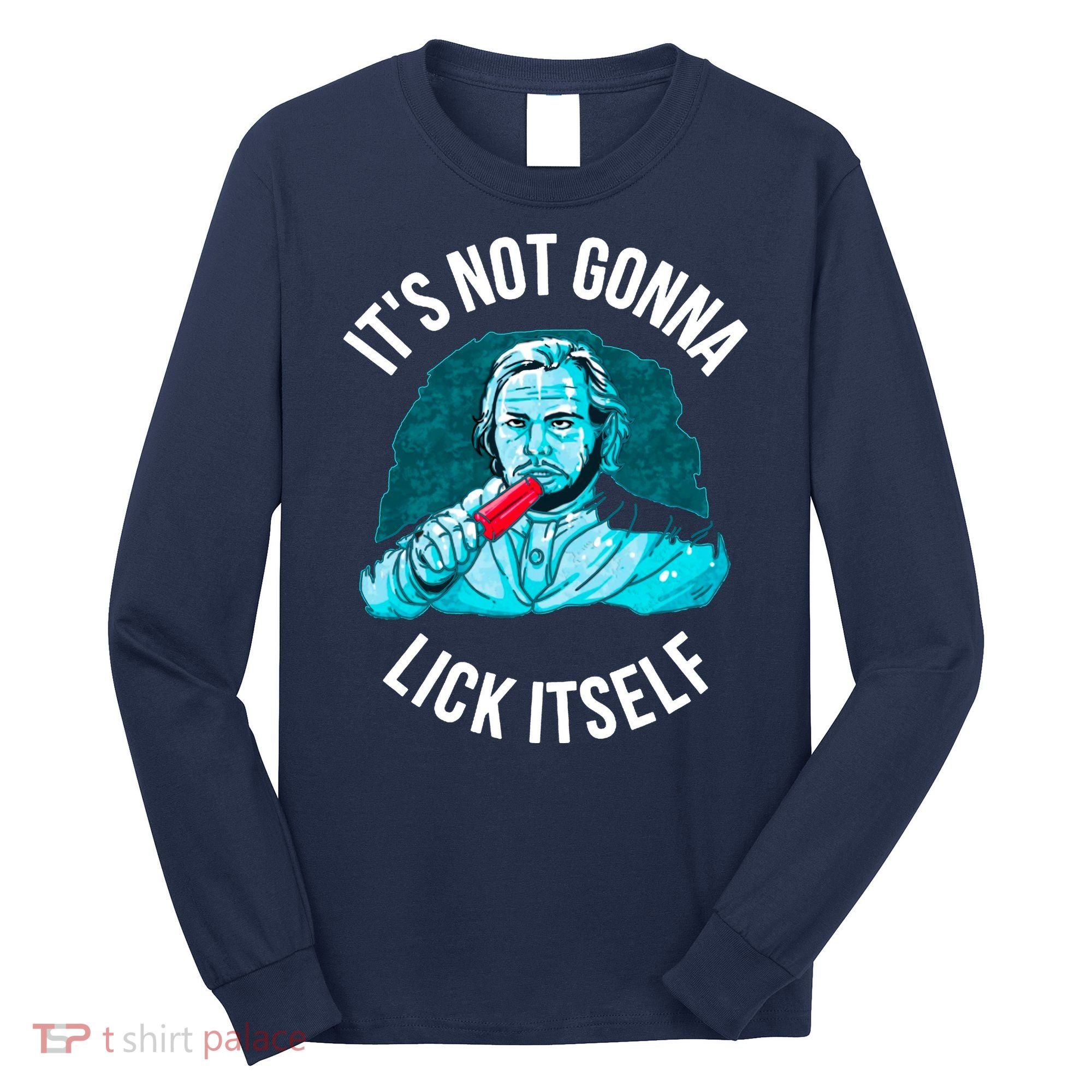 It's Not Gonna Lick Itself Funny Popsicle Long Sleeve Shirt