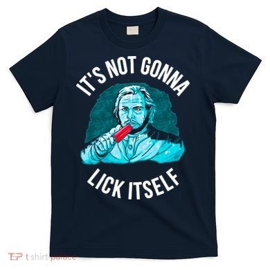 It's Not Gonna Lick Itself Funny Popsicle T-Shirt