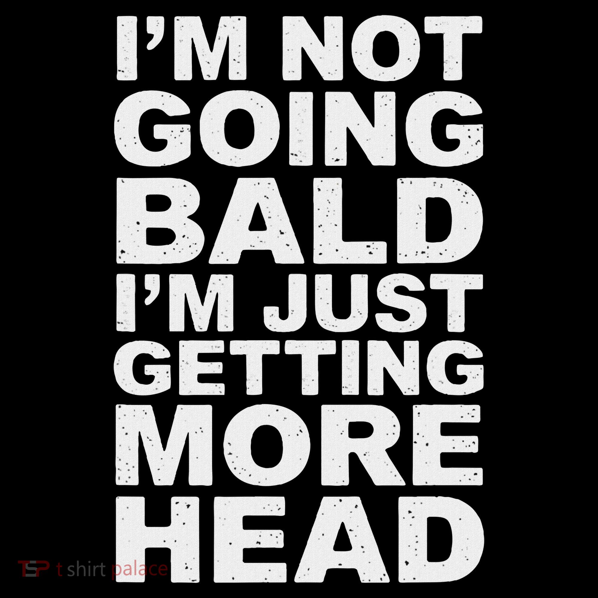 I’m Not Going Bald I’m Just Getting More Head Hoodie