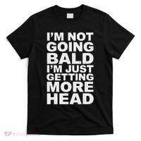 I’m Not Going Bald I’m Just Getting More Head T-Shirt thumb 0