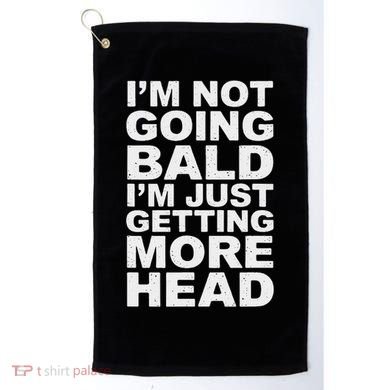 I’m Not Going Bald I’m Just Getting More Head Golf Towel