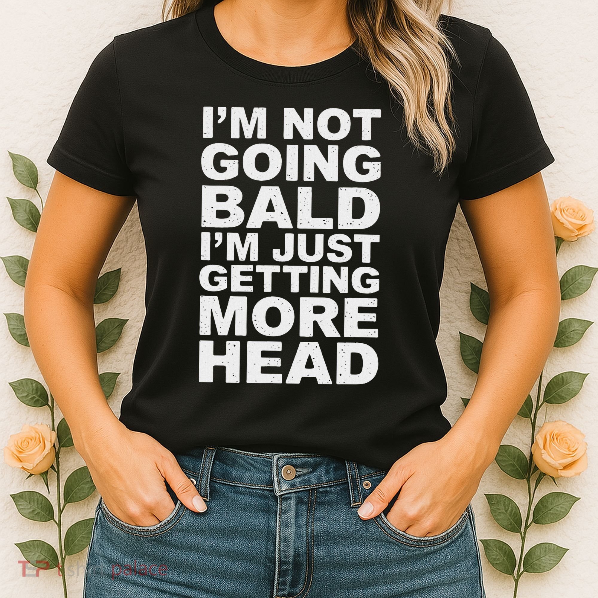 I’m Not Going Bald I’m Just Getting More Head Women's T-Shirt