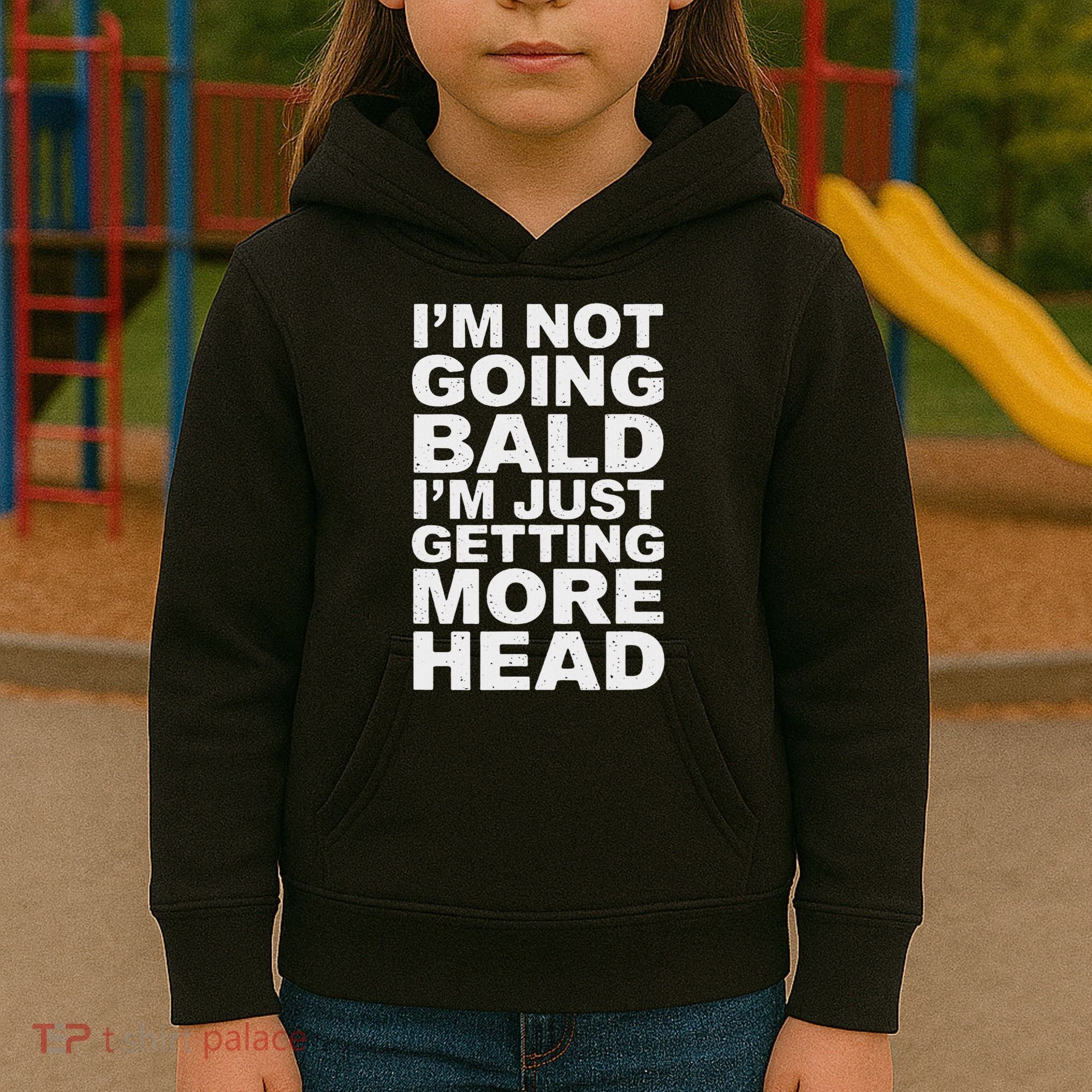 I’m Not Going Bald I’m Just Getting More Head Kids Hoodie