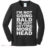 I’m Not Going Bald I’m Just Getting More Head Kids Long Sleeve Shirt thumb 0