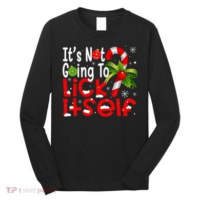 It's Not Going To Lick Itself Christmas Candy Cane Gifts TShirt Long Sleeve Shirt