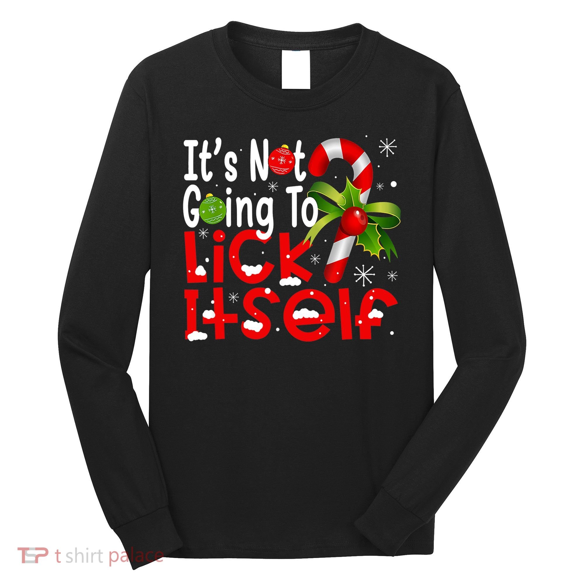 It's Not Going To Lick Itself Christmas Candy Cane Gifts TShirt Long Sleeve Shirt