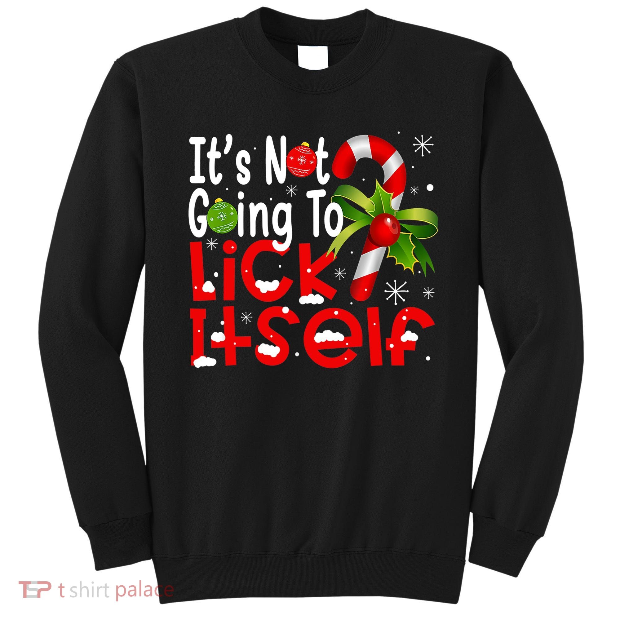 It's Not Going To Lick Itself Christmas Candy Cane Gifts TShirt Sweatshirt