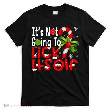 It's Not Going To Lick Itself Christmas Candy Cane Gifts TShirt T-Shirt