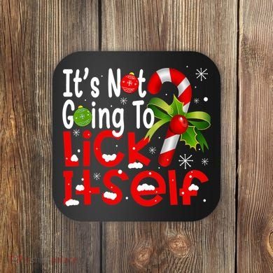It's Not Going To Lick Itself Christmas Candy Cane Gifts TShirt Coaster
