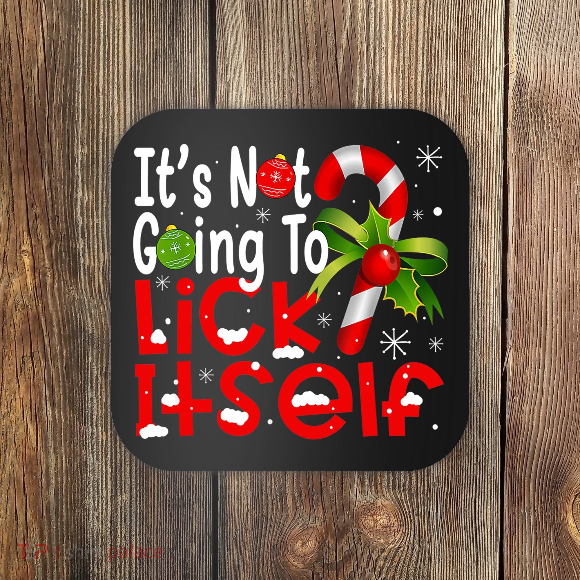 It's Not Going To Lick Itself Christmas Candy Cane Gifts TShirt Coaster