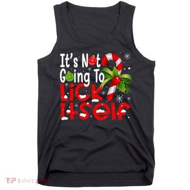 It's Not Going To Lick Itself Christmas Candy Cane Gifts TShirt Tank Top