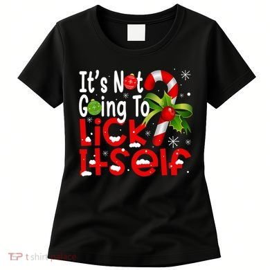 It's Not Going To Lick Itself Christmas Candy Cane Gifts TShirt Women's T-Shirt