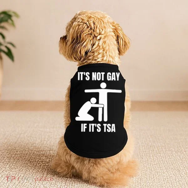 It’S Not Gey If It’S Tsa Doggie Tank