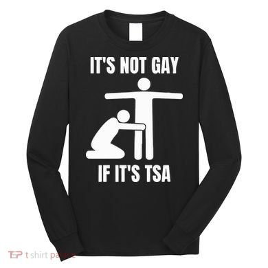 It’S Not Gey If It’S Tsa Long Sleeve Shirt