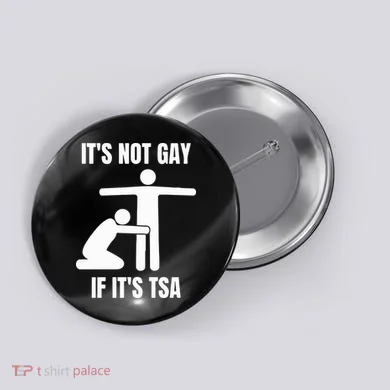It’S Not Gey If It’S Tsa Button
