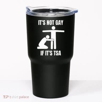 It’S Not Gey If It’S Tsa Tumbler
