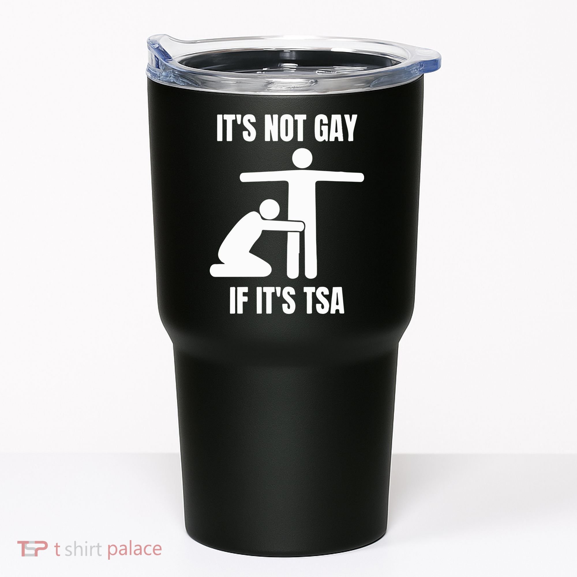 It’S Not Gey If It’S Tsa Tumbler