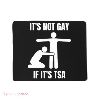 It’S Not Gey If It’S Tsa Mousepad