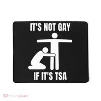 It’S Not Gey If It’S Tsa Mousepad thumb 0