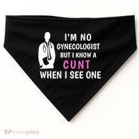 I'm No Gynecologist But I Know A Cunt When I See One Funny Sarcasm Gift USA-Made Doggie Bandana thumb 0
