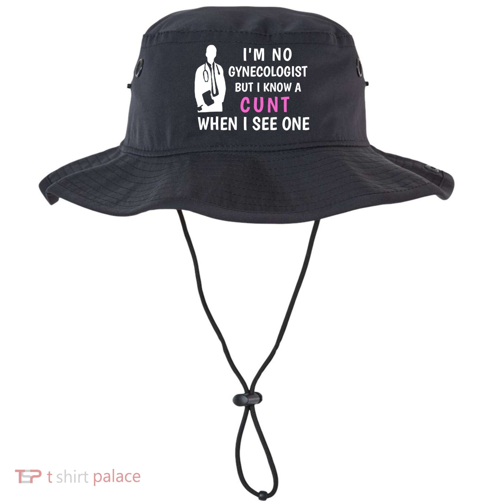 I'm No Gynecologist But I Know A Cunt When I See One Funny Sarcasm Gift Bucket Hat