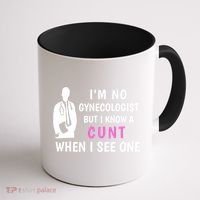 I'm No Gynecologist But I Know A Cunt When I See One Funny Sarcasm Gift Coffee Mug thumb 1