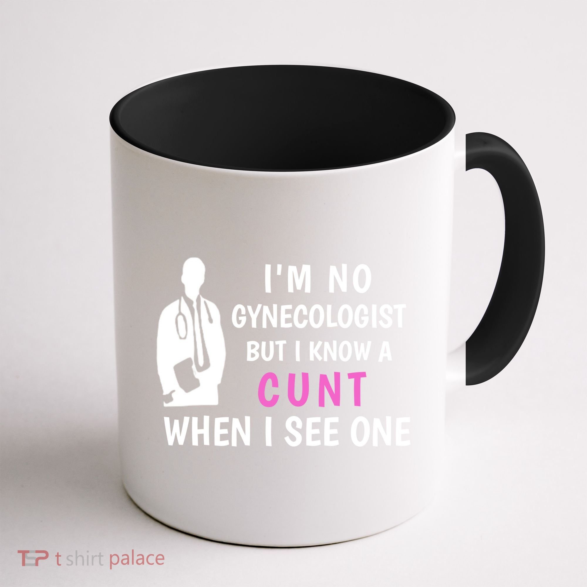 I'm No Gynecologist But I Know A Cunt When I See One Funny Sarcasm Gift Coffee Mug