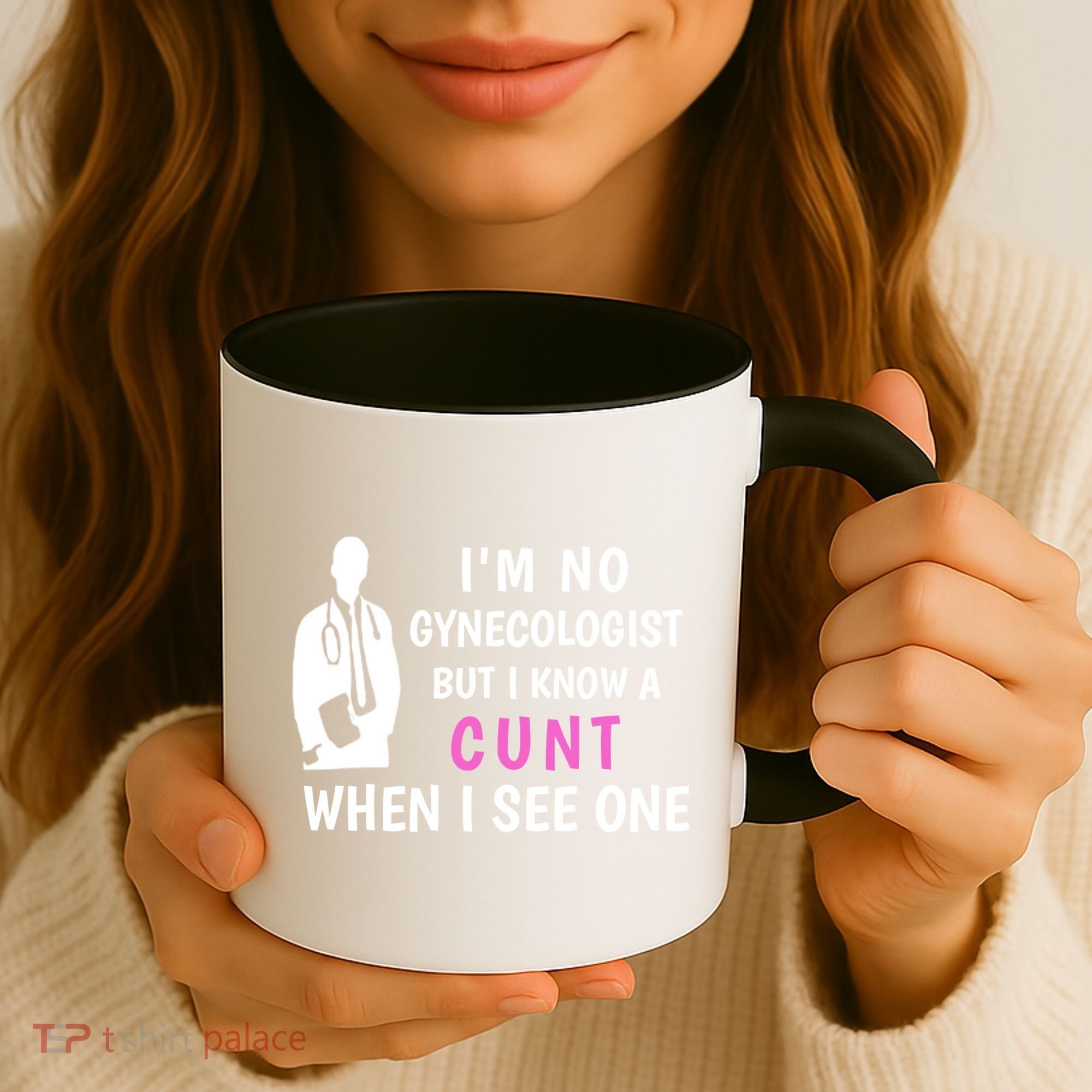 I'm No Gynecologist But I Know A Cunt When I See One Funny Sarcasm Gift Coffee Mug