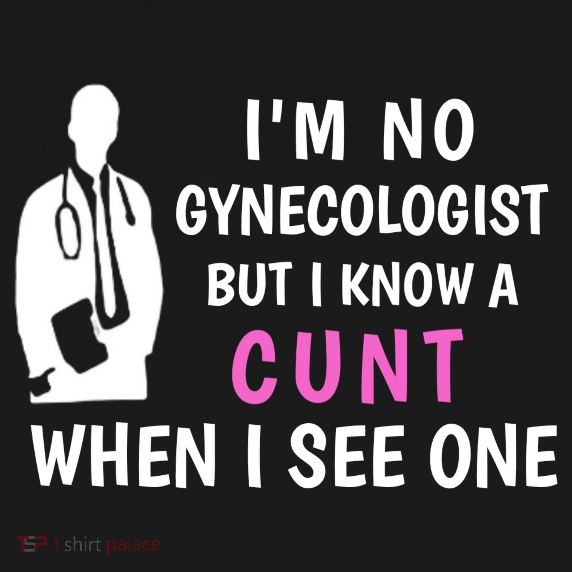 I'm No Gynecologist But I Know A Cunt When I See One Funny Sarcasm Gift Women's Hoodie