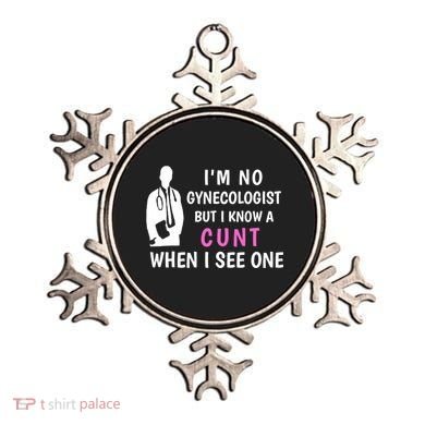 I'm No Gynecologist But I Know A Cunt When I See One Funny Sarcasm Gift Ornament