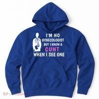 I'm No Gynecologist But I Know A Cunt When I See One Funny Sarcasm Gift Hoodie thumb 0