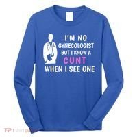 I'm No Gynecologist But I Know A Cunt When I See One Funny Sarcasm Gift Long Sleeve Shirt thumb 0