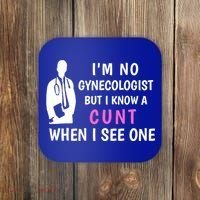 I'm No Gynecologist But I Know A Cunt When I See One Funny Sarcasm Gift Coaster thumb 0