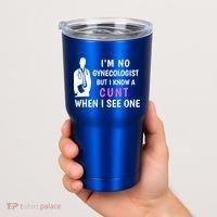 I'm No Gynecologist But I Know A Cunt When I See One Funny Sarcasm Gift Tumbler thumb 2